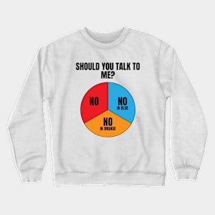 Should You Talk To Me Shirt, Funny Meme Shirt, Oddly Specific Shirt, Diagram Meme Shirt, Sarcastic Saying Shirt, Parody Shirt, Funny Gift Crewneck Sweatshirt